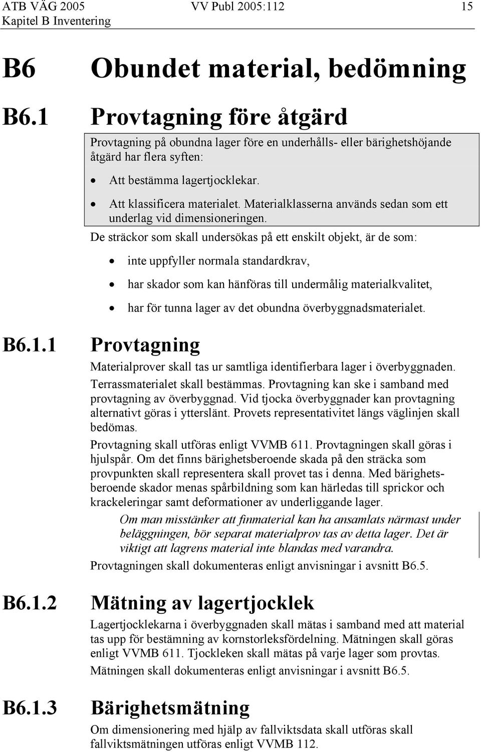 Materialklasserna används sedan som ett underlag vid dimensioneringen.