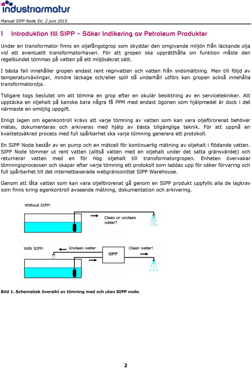 Men till följd av temperaturväxlingar, mindre läckage och/eller spill då underhåll utförs kan gropen också innehålla transformatorolja.