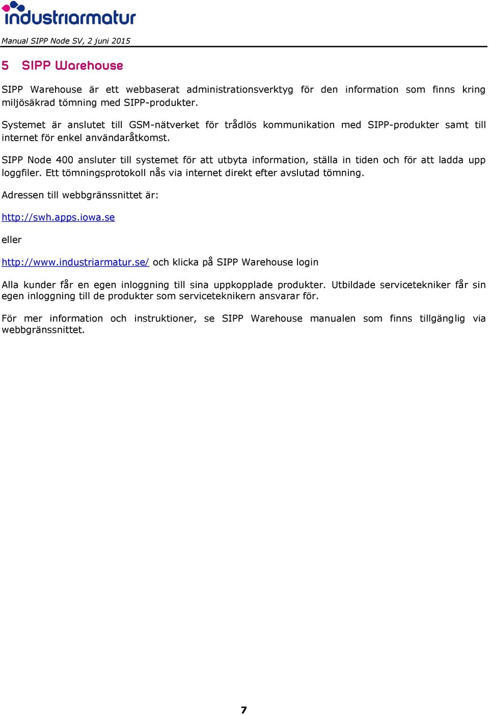 SIPP Node 400 ansluter till systemet för att utbyta information, ställa in tiden och för att ladda upp loggfiler. Ett tömningsprotokoll nås via internet direkt efter avslutad tömning.