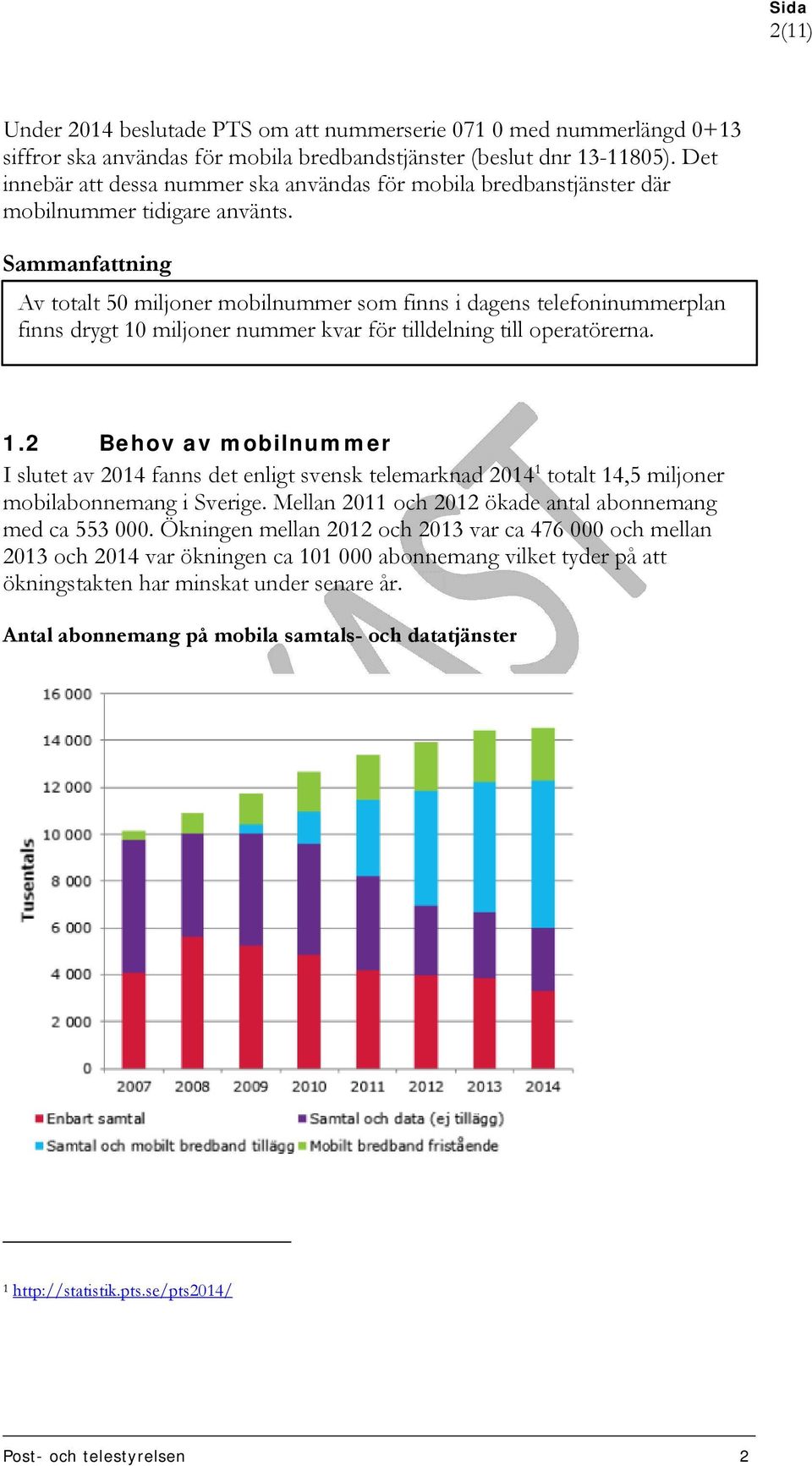 Sammanfattning Av totalt 50 miljoner mobilnummer som finns i dagens telefoninummerplan finns drygt 10