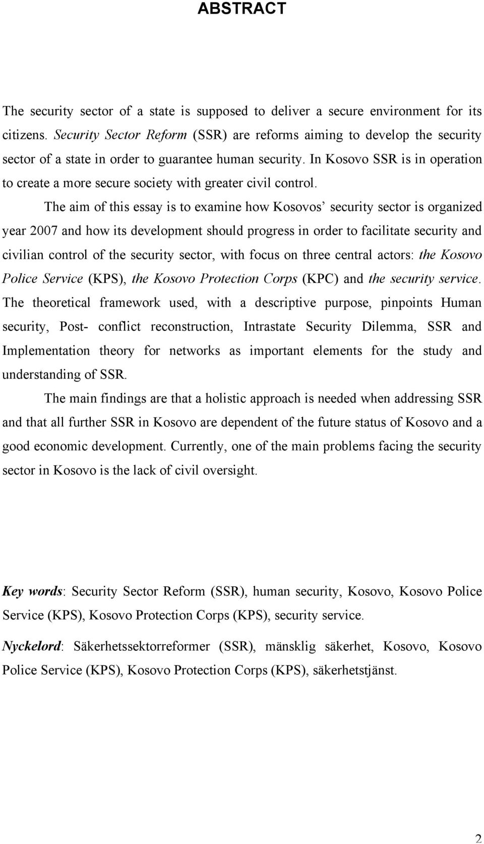 In Kosovo SSR is in operation to create a more secure society with greater civil control.