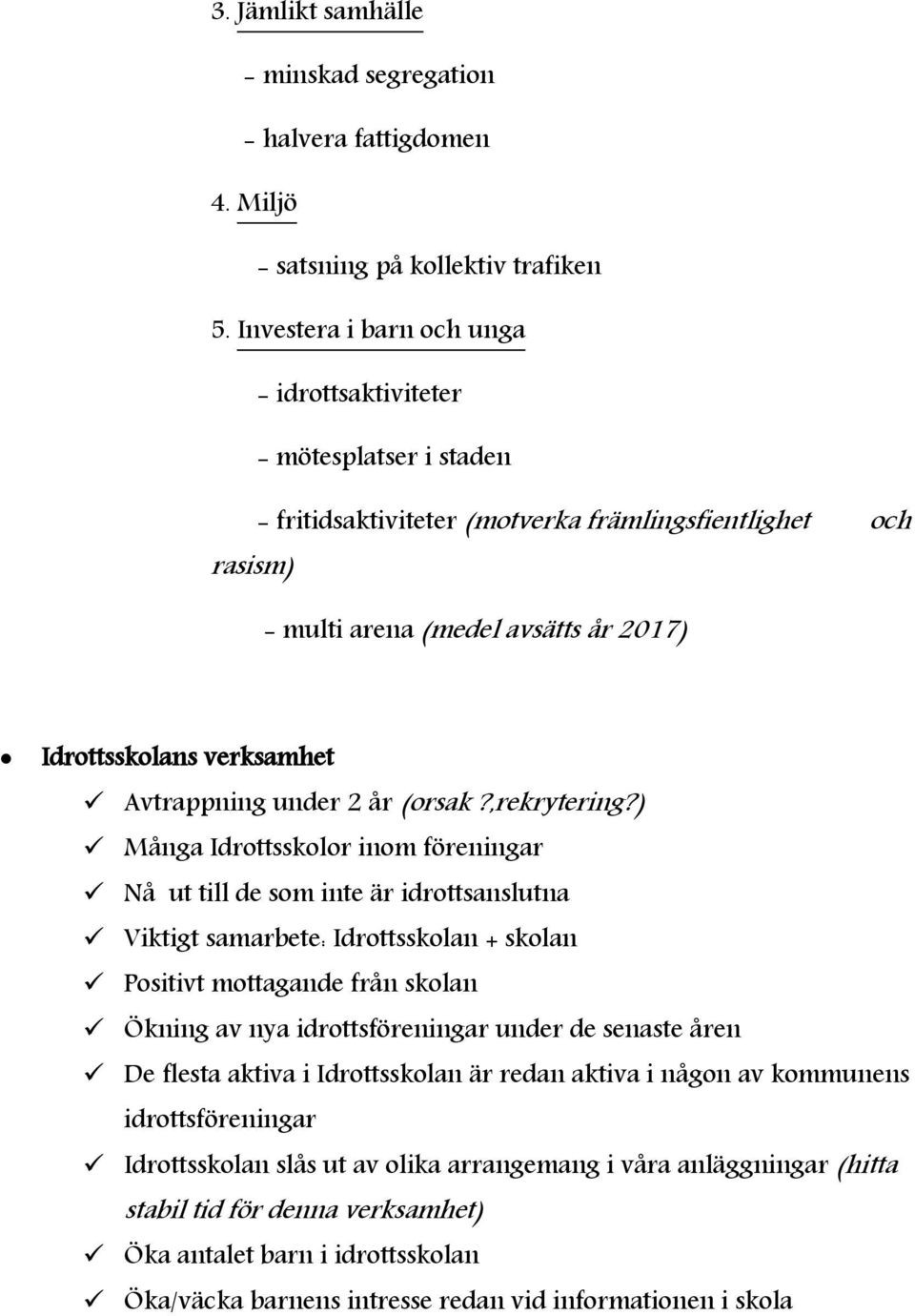 Avtrappning under 2 år (orsak?,rekrytering?