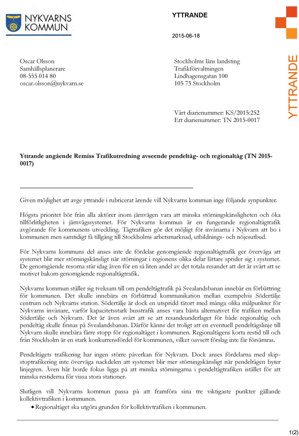 Given möjlighet att avge yttrande i rubricerat ärende vill Nykvarns kommun inge följande synpunkter.