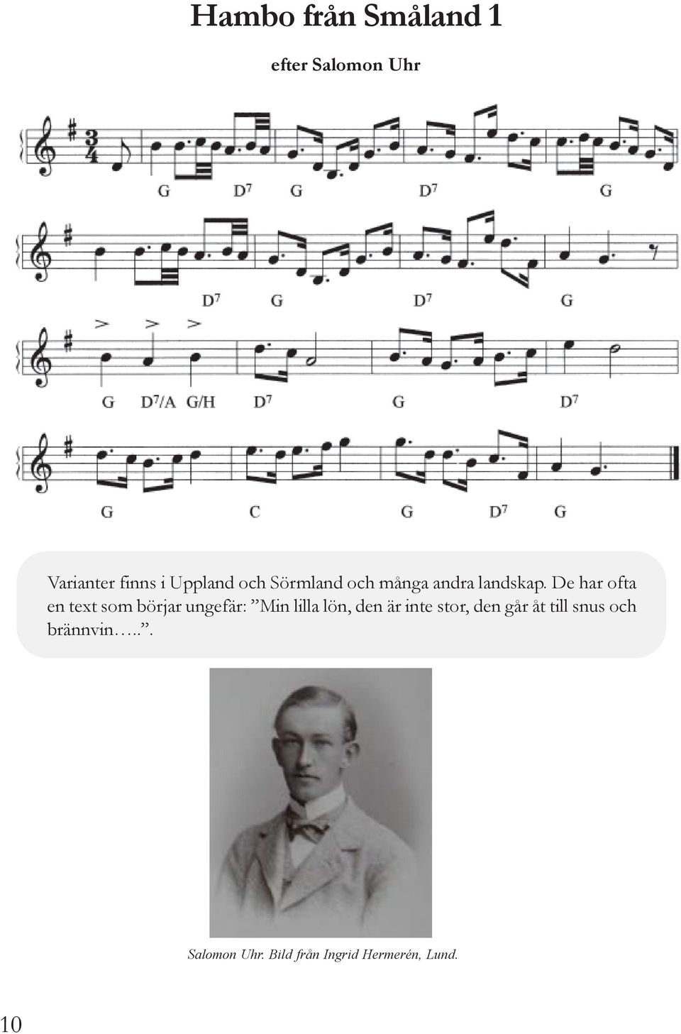 De har ofta en text som börjar ungefär: Min lilla lön, den är