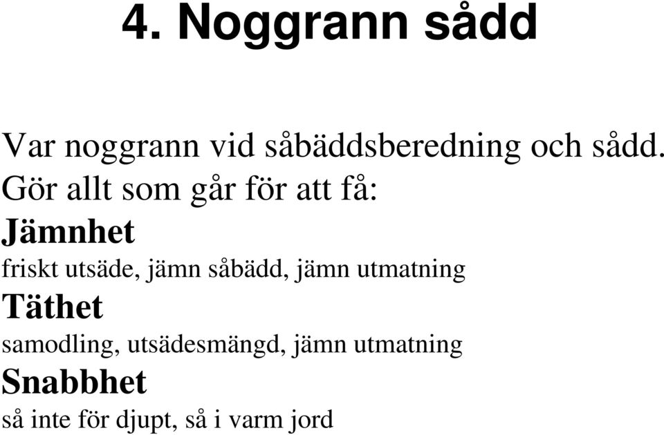 jämn såbädd, jämn utmatning Täthet samodling,