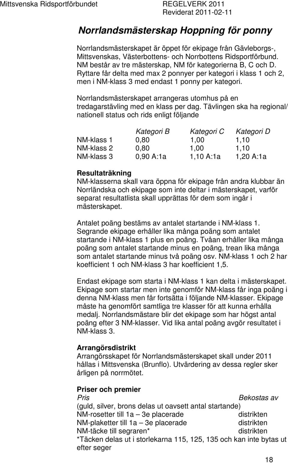 Norrlandsmästerskapet arrangeras utomhus på en tredagarstävling med en klass per dag.