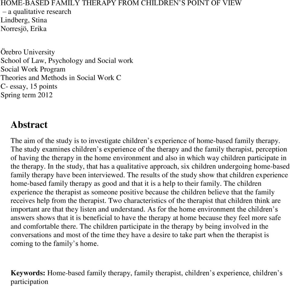 The study examines children s experience of the therapy and the family therapist, perception of having the therapy in the home environment and also in which way children participate in the therapy.