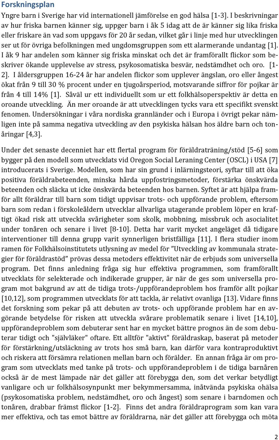 ser ut för övriga befolkningen med ungdomsgruppen som ett alarmerande undantag [1].
