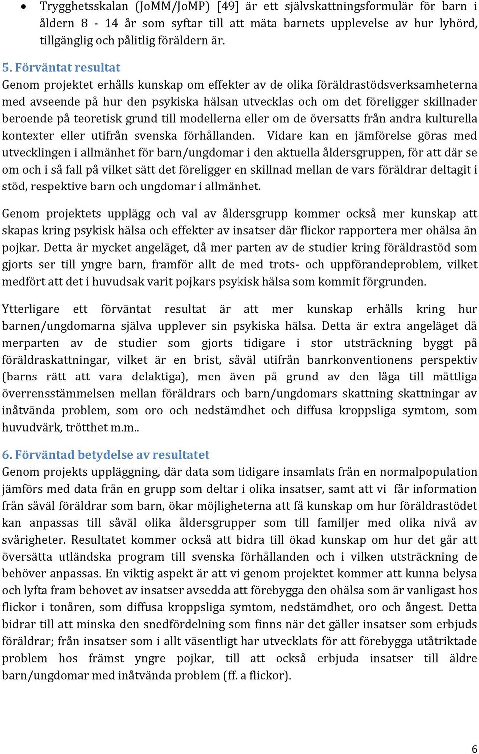 teoretisk grund till modellerna eller om de översatts från andra kulturella kontexter eller utifrån svenska förhållanden.