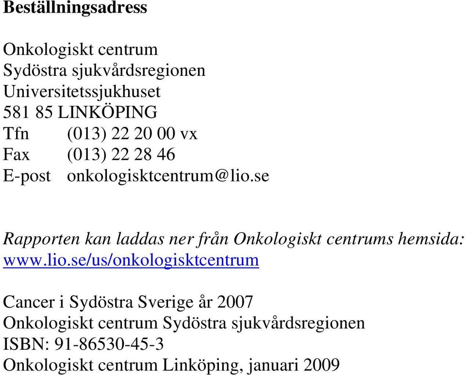 se Rapporten kan laddas ner från Onkologiskt centrums hemsida: www.lio.