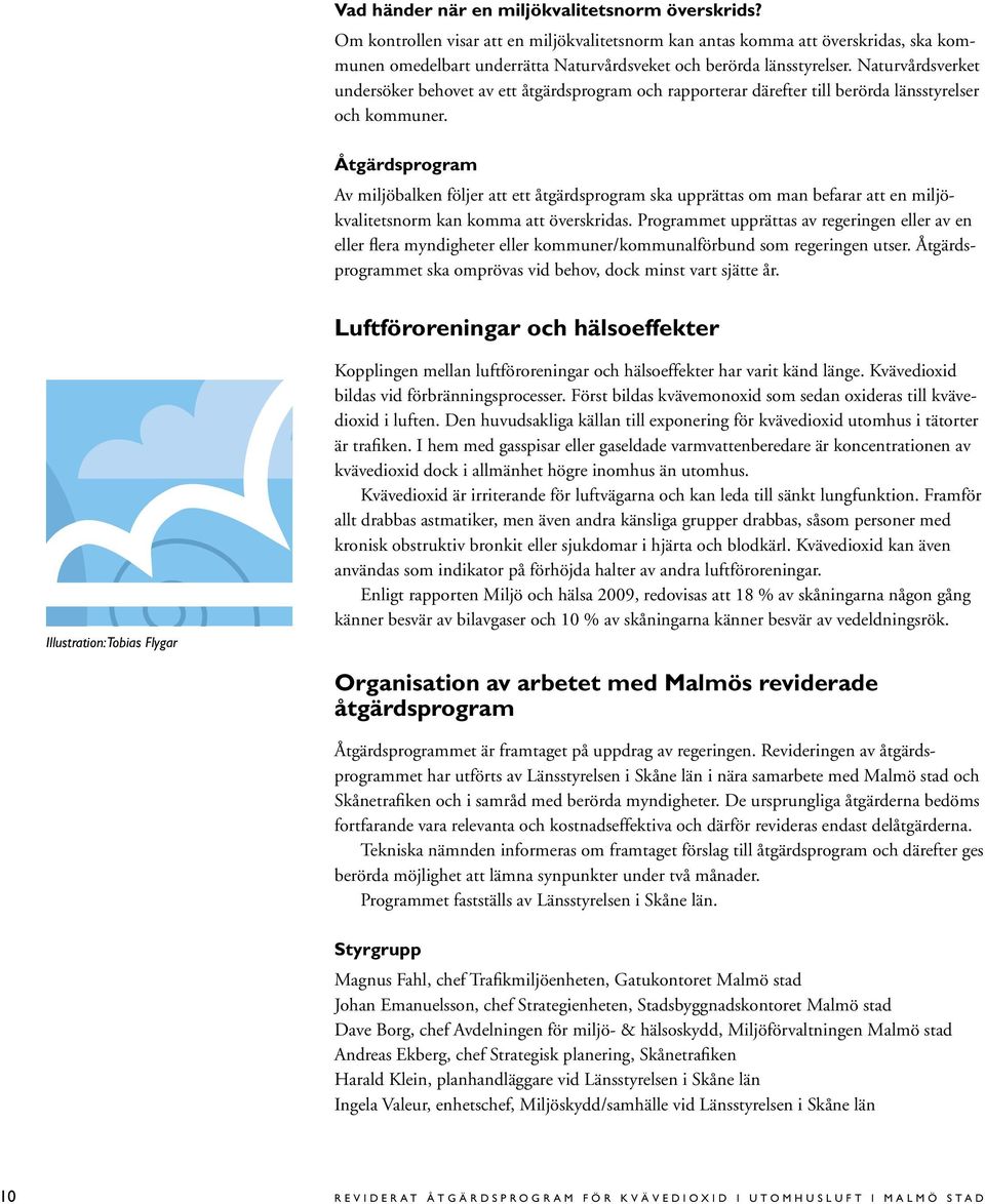 Naturvårdsverket undersöker behovet av ett åtgärdsprogram och rapporterar därefter till berörda länsstyrelser och kommuner.