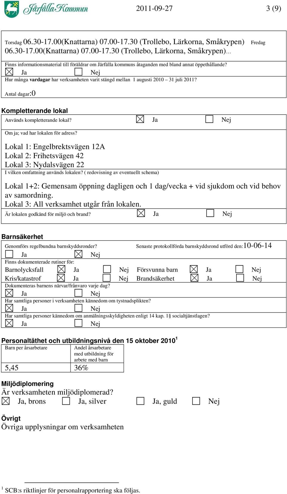 30 (Trollebo, Lärkorna, Småkrypen) Fredag Finns informationsmaterial till föräldrar om Järfälla kommuns åtaganden med bland annat öppethållande?