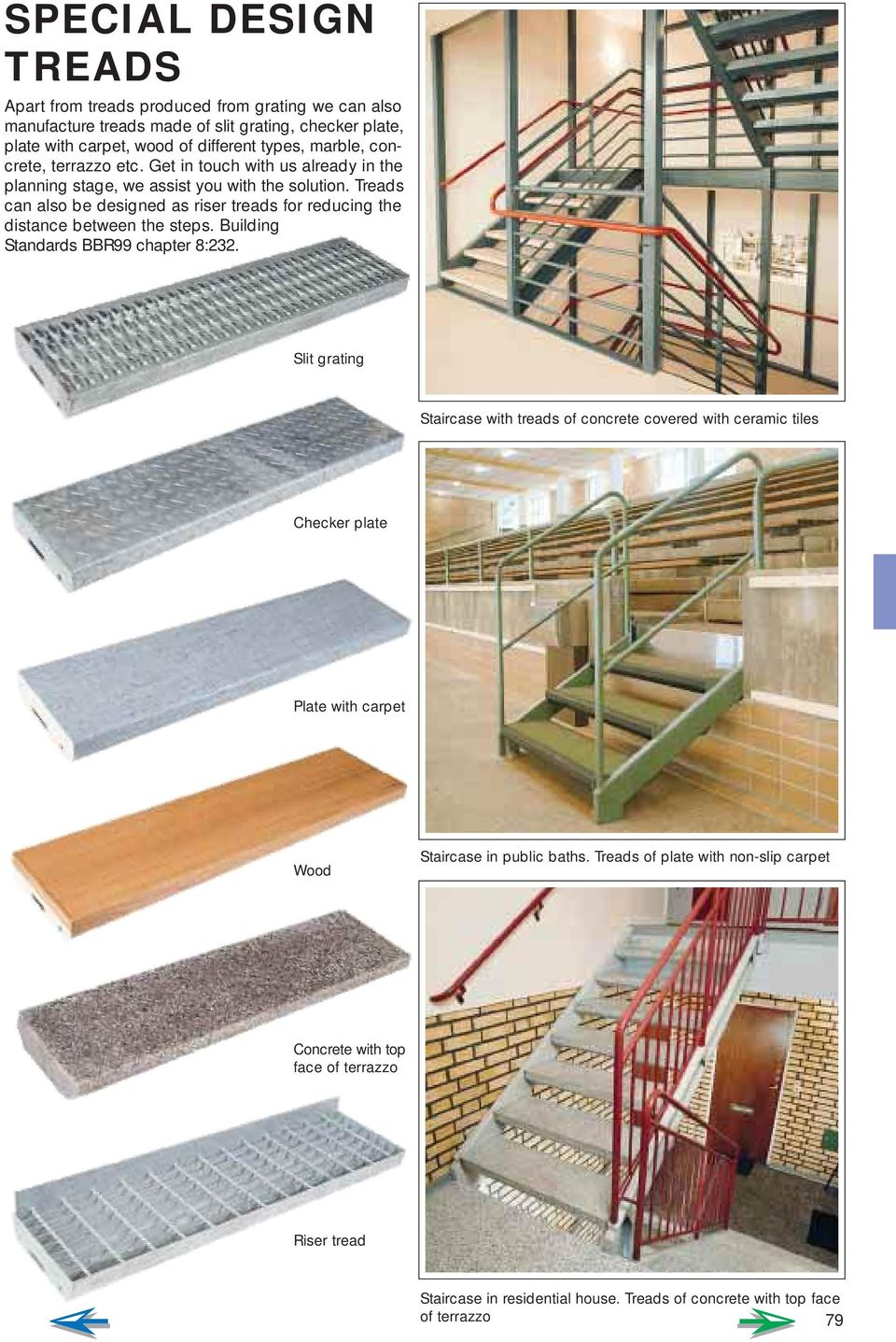 Treads can also be designed as riser treads for reducing the distance between the steps. Building Standards BBR99 chapter 8:232.
