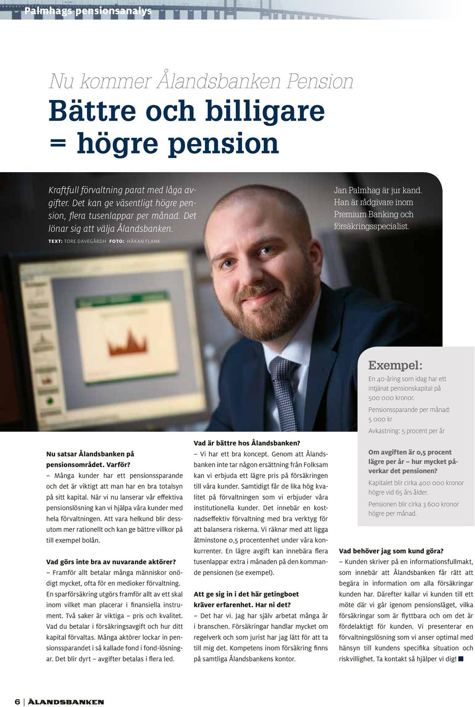 Text: Tore davegårdh Foto: håkan flank Nu satsar Ålandsbanken på pensionsområdet. Varför? Många kunder har ett pensionssparande och det är viktigt att man har en bra totalsyn på sitt kapital.