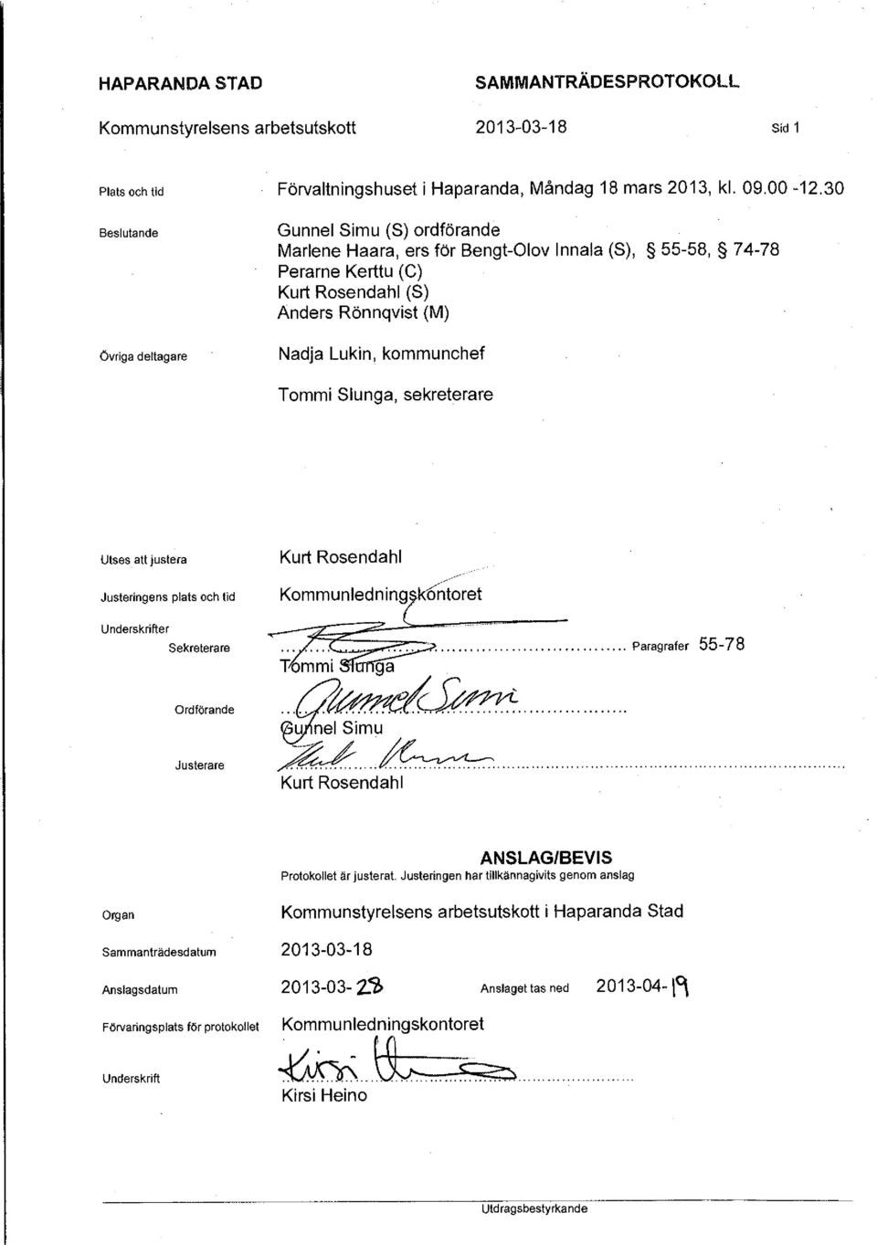 kommunchef Tommi Slunga, sekreterare Utses att justera Justeringens plats och tid Kurt Rosendahl Kommunledning^köntoret Underskrifter Sekreterare... 3.