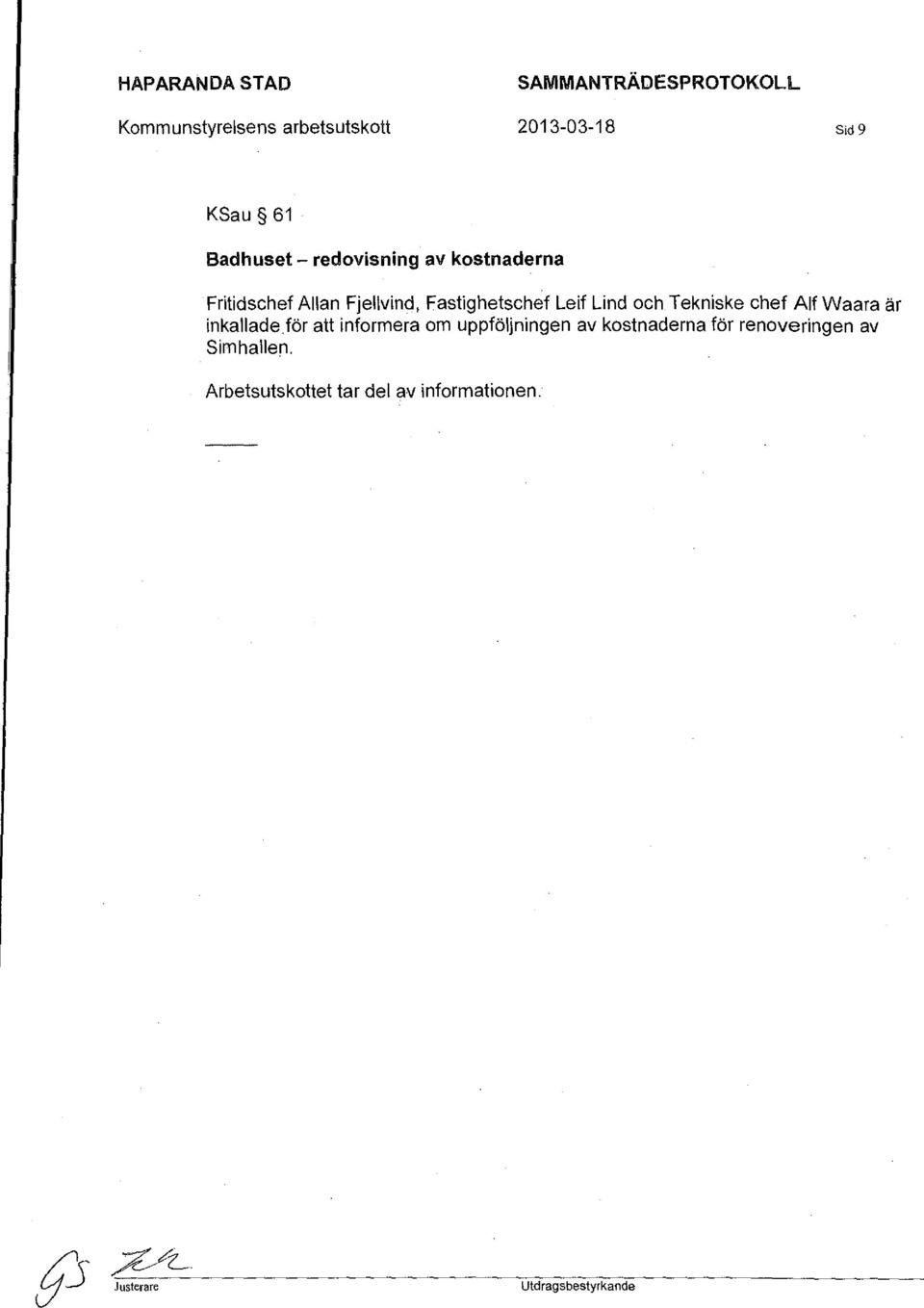 Tekniske chef Alf Waara är inkallade.