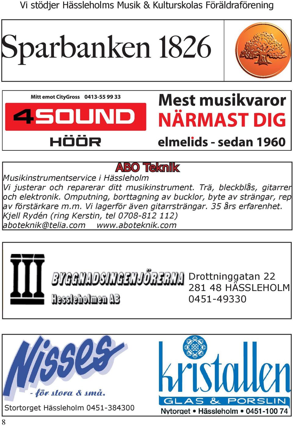 Omputning, borttagning av bucklor, byte av strängar, rep av förstärkare m.m. Vi lagerför även gitarrsträngar.