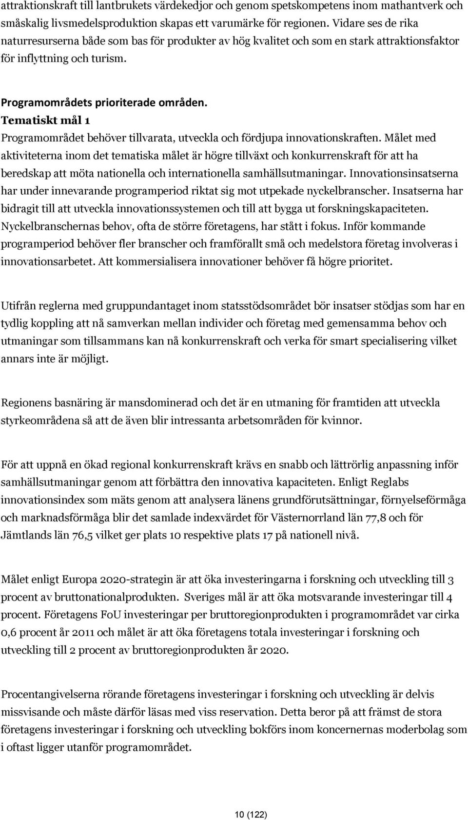 Tematiskt mål 1 Programområdet behöver tillvarata, utveckla och fördjupa innovationskraften.