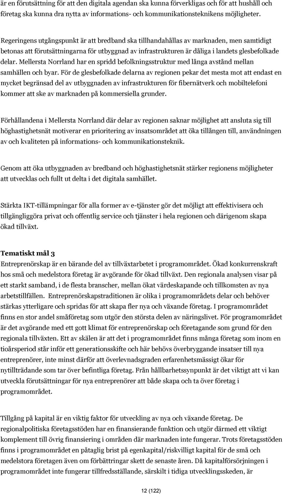 Mellersta Norrland har en spridd befolkningsstruktur med långa avstånd mellan samhällen och byar.