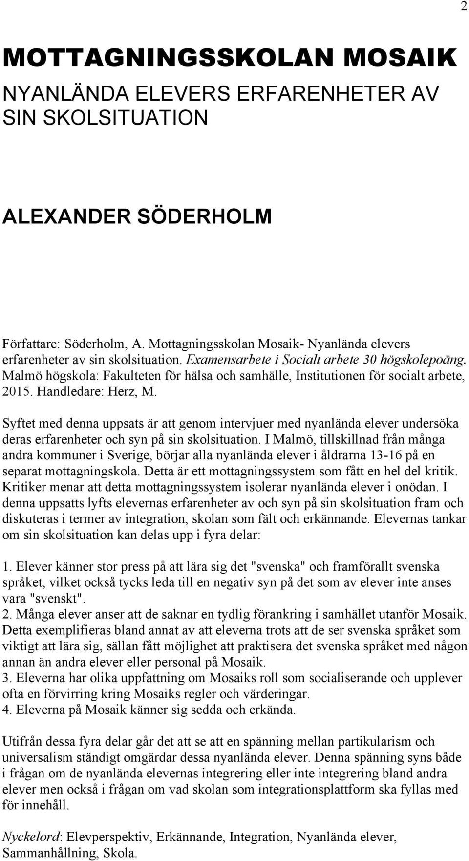 Malmö högskola: Fakulteten för hälsa och samhälle, Institutionen för socialt arbete, 2015. Handledare: Herz, M.