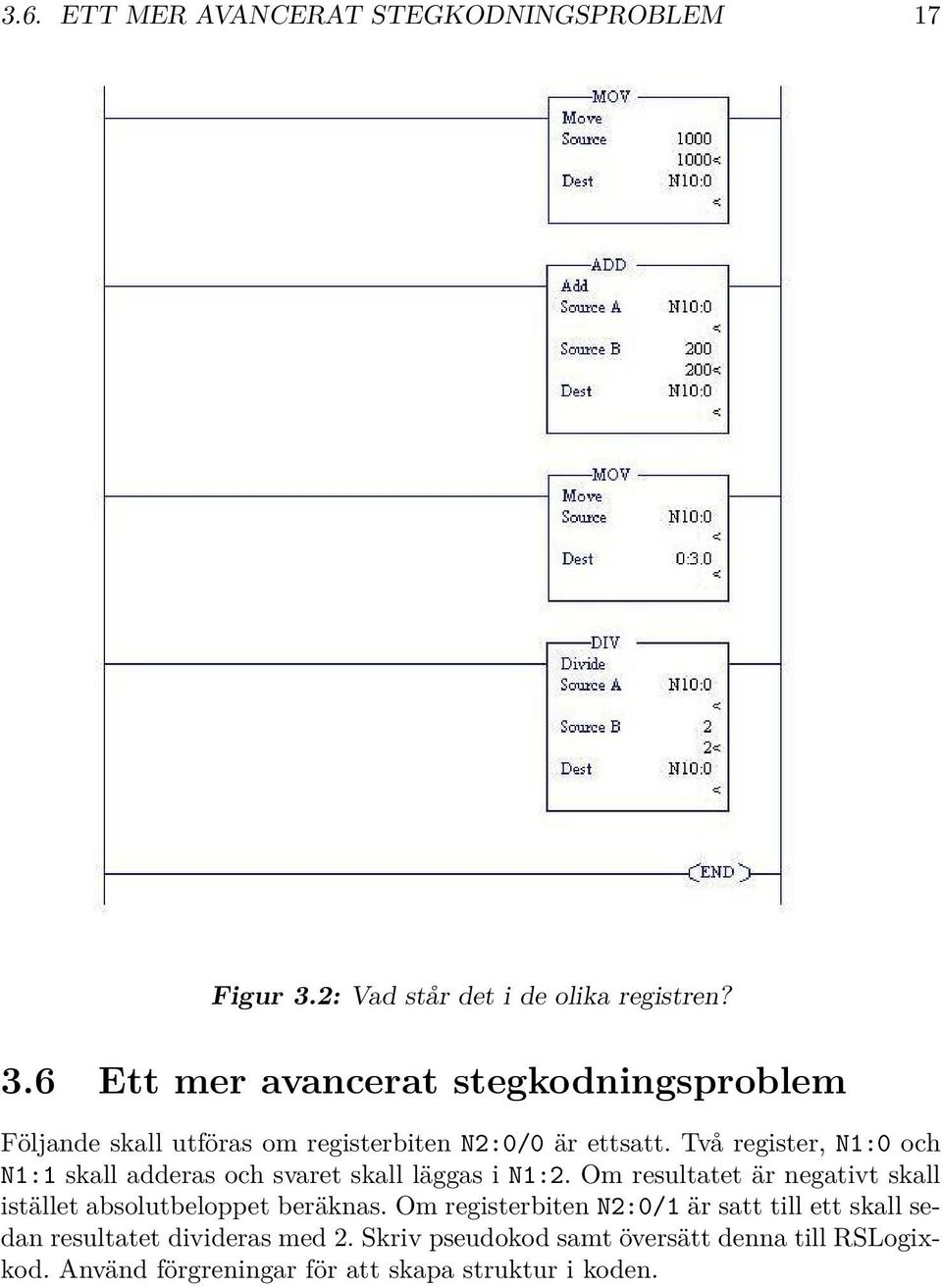 6 Ett mer avancerat stegkodningsproblem Följande skall utföras om registerbiten N2:0/0 är ettsatt.