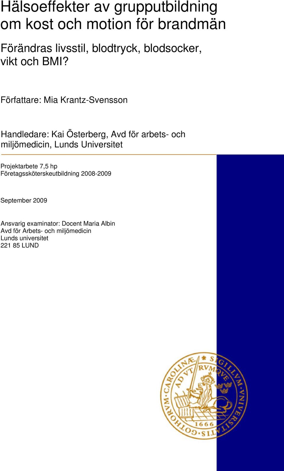 Författare: Mia Krantz-Svensson Handledare: Kai Österberg, Avd för arbets- och miljömedicin, Lunds