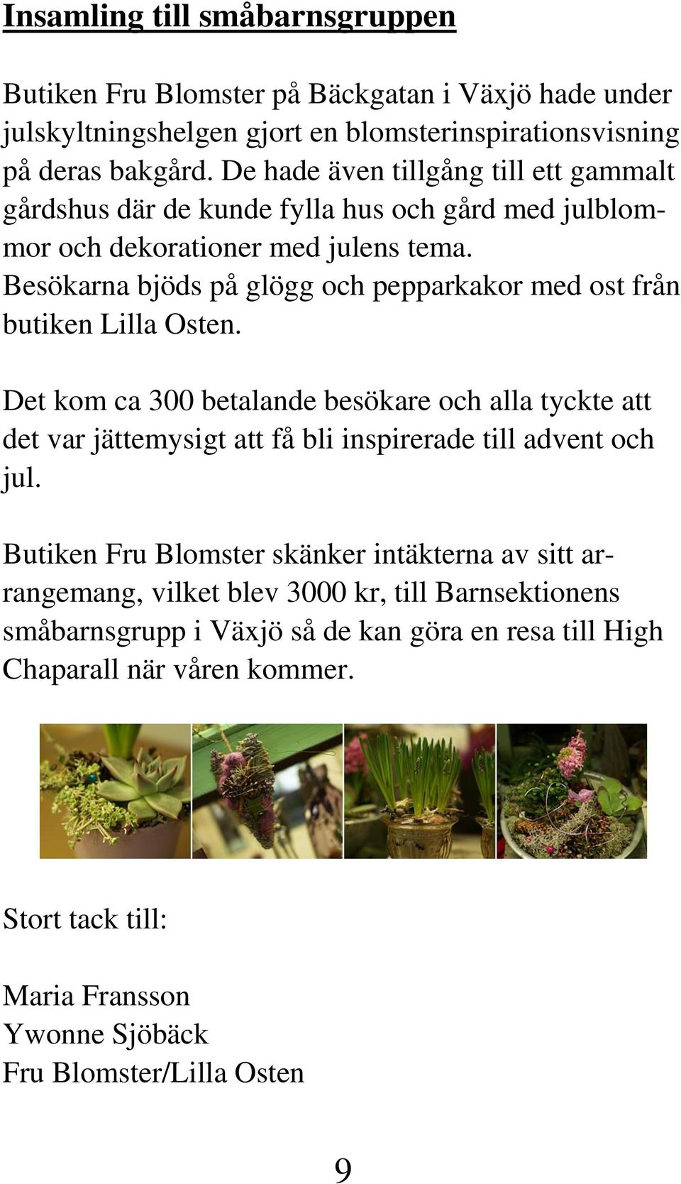 Besökarna bjöds på glögg och pepparkakor med ost från butiken Lilla Osten.