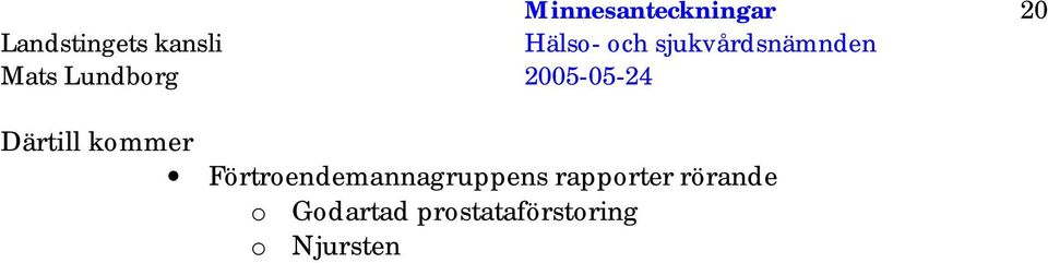 20 Därtill kommer Förtroendemannagruppens