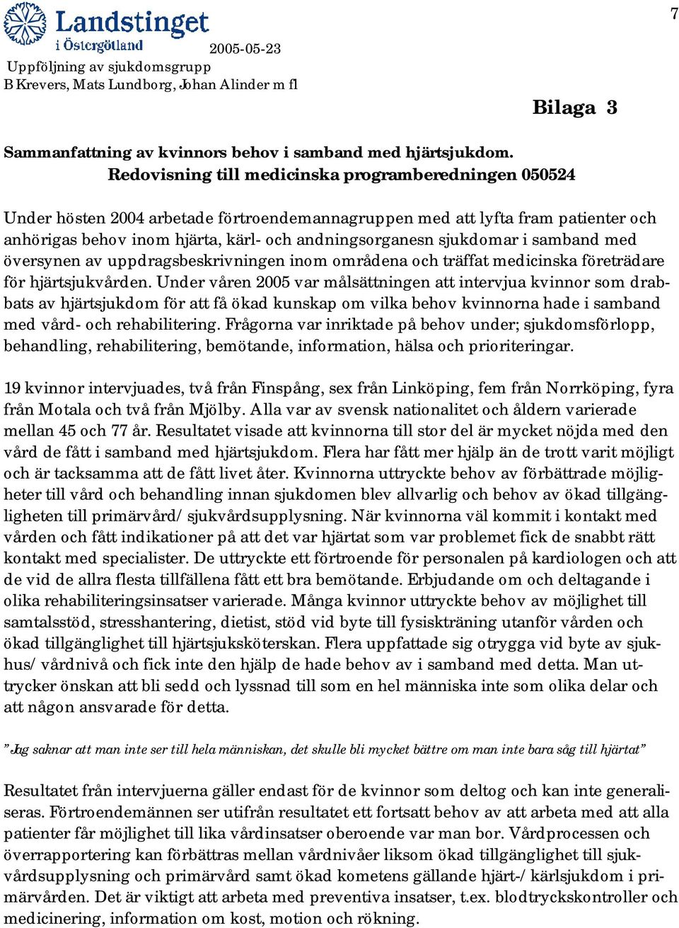 sjukdomar i samband med översynen av uppdragsbeskrivningen inom områdena och träffat medicinska företrädare för hjärtsjukvården.