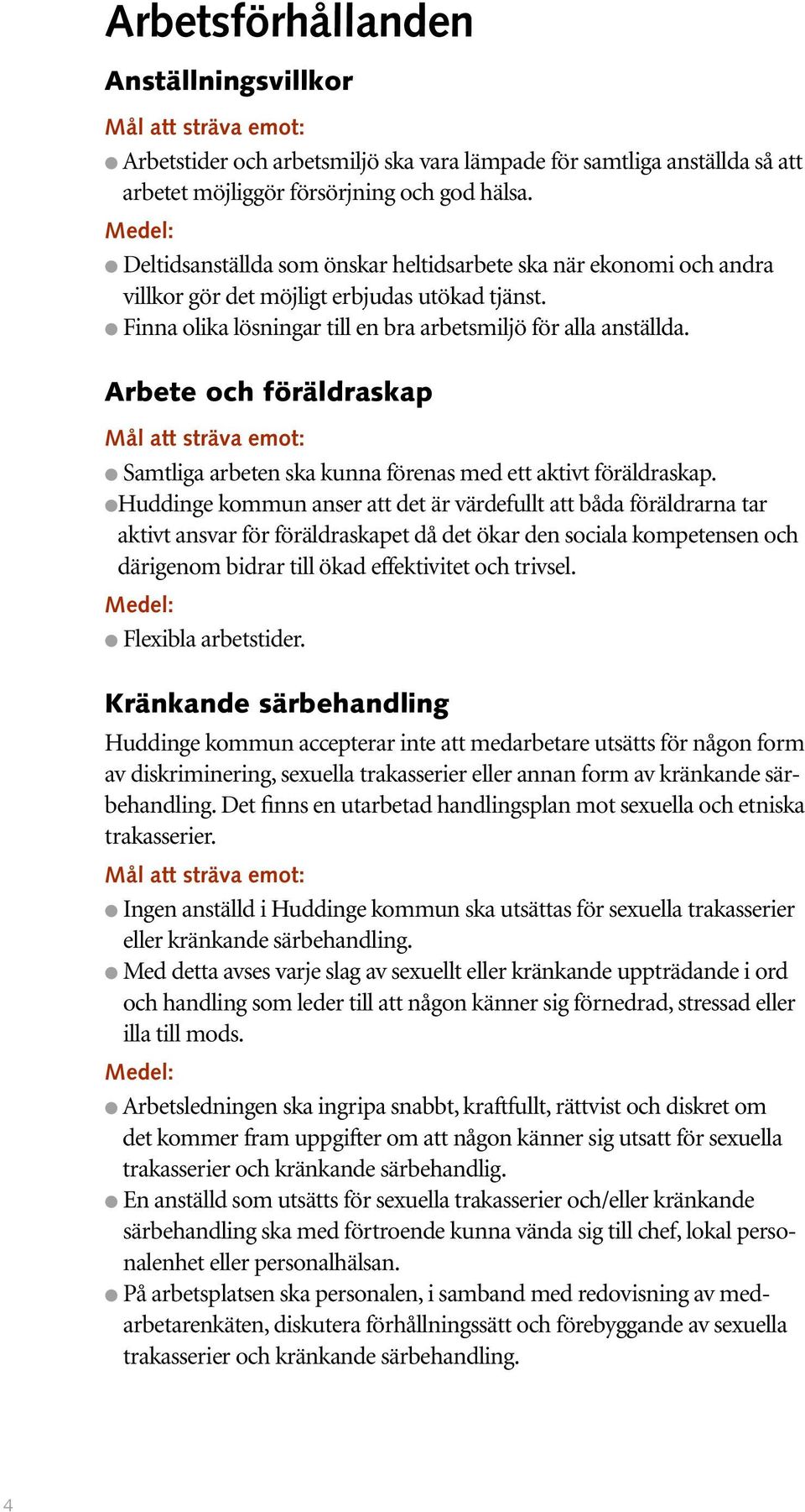 Arbete och föräldraskap l Samtliga arbeten ska kunna förenas med ett aktivt föräldraskap.