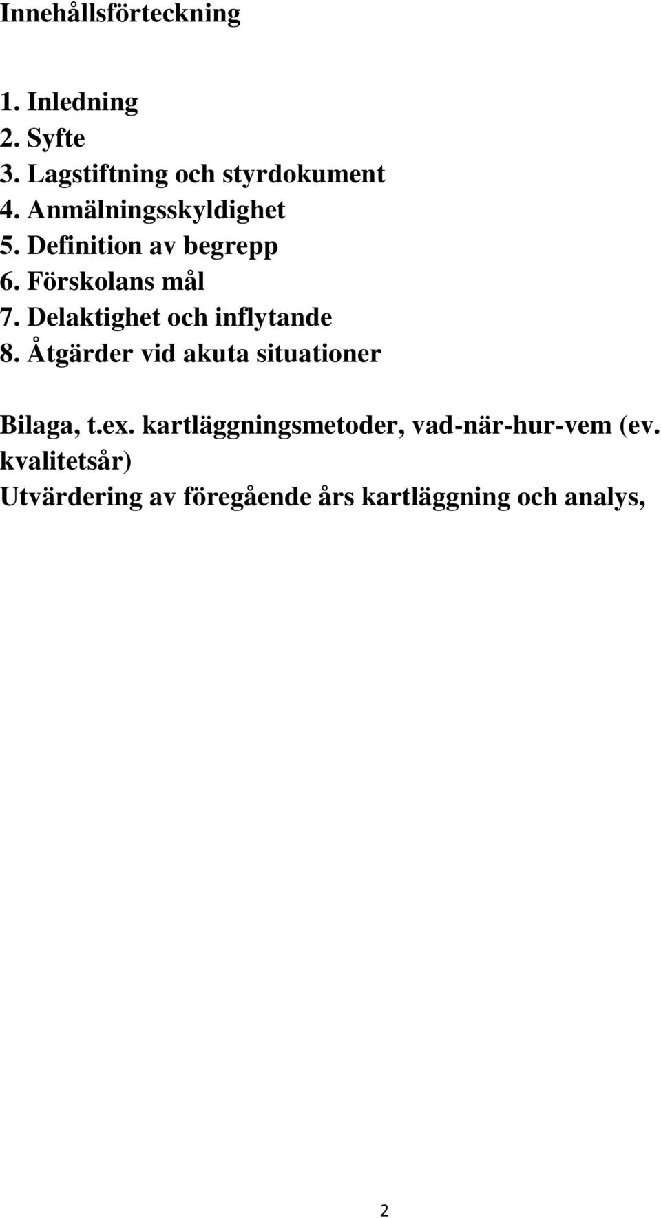 Delaktighet och inflytande 8. Åtgärder vid akuta situationer Bilaga, t.ex.