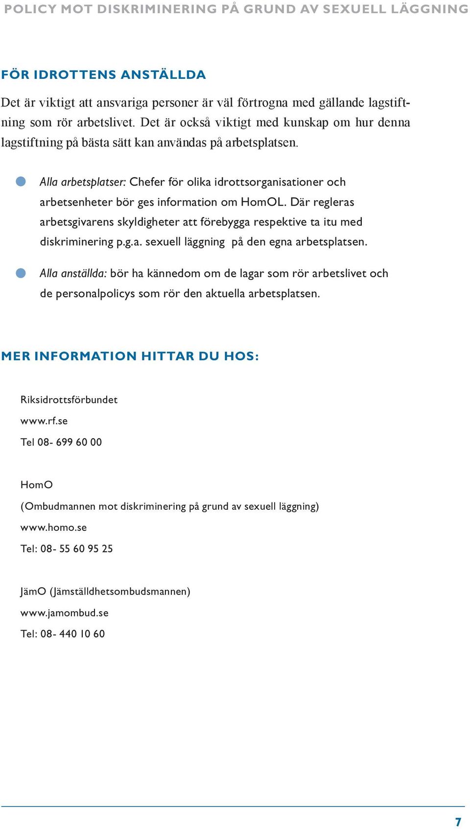 Alla arbetsplatser: Chefer för olika idrottsorganisationer och arbetsenheter bör ges information om HomOL.