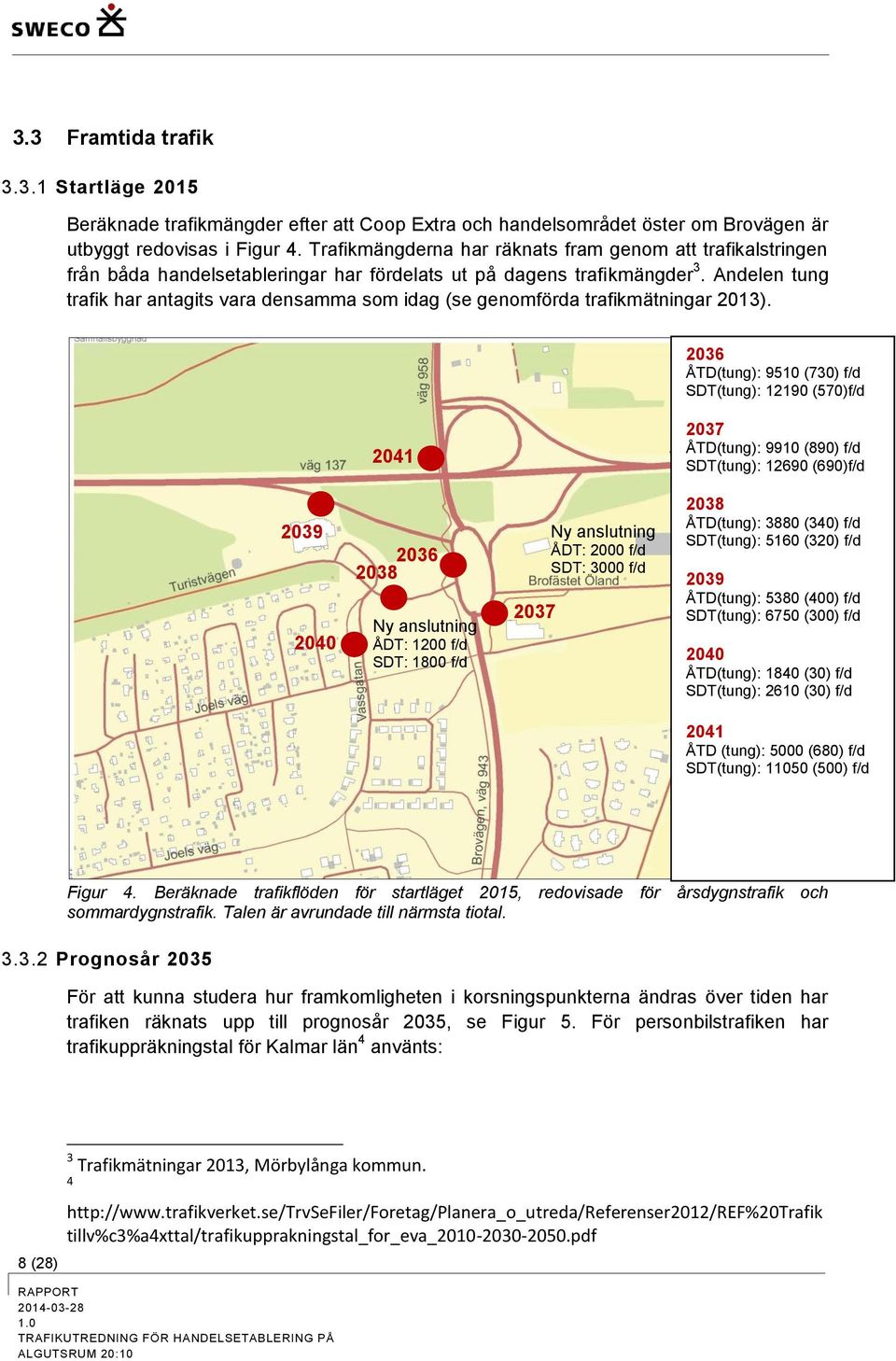 Andelen tung trafik har antagits vara densamma som idag (se genomförda trafikmätningar 2013).