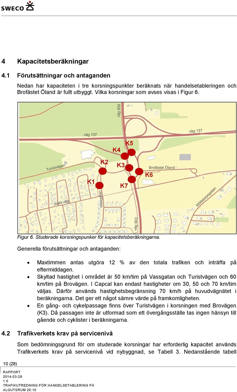 Generella förutsättningar och antaganden: Maxtimmen antas utgöra 12 % av den totala trafiken och inträffa på eftermiddagen.