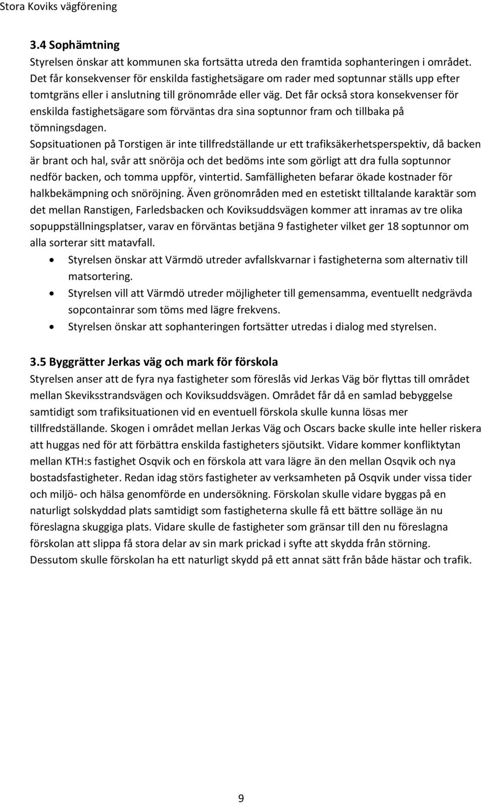 Det får också stora konsekvenser för enskilda fastighetsägare som förväntas dra sina soptunnor fram och tillbaka på tömningsdagen.