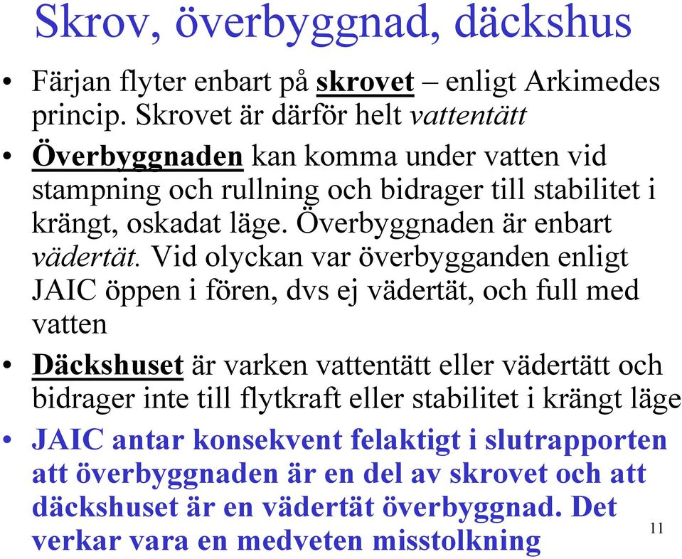 Överbyggnaden är enbart vädertät.