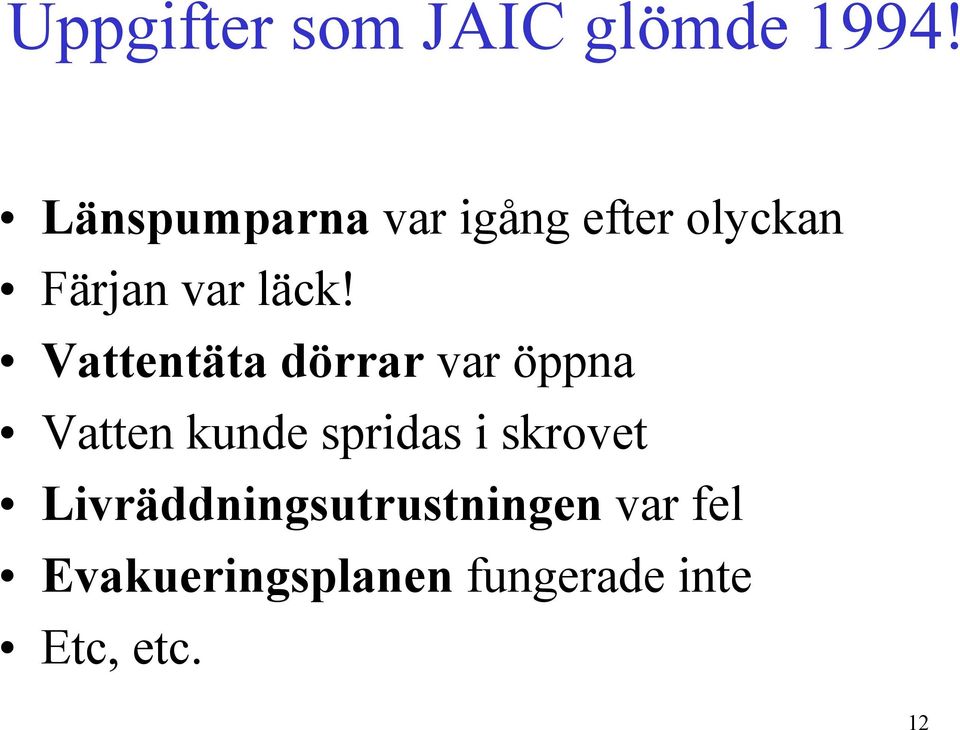 Vattentäta dörrar var öppna Vatten kunde spridas i