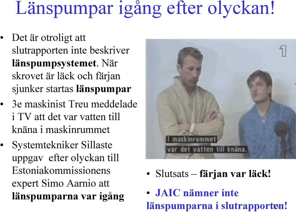 vatten till knäna i maskinrummet Systemtekniker Sillaste uppgav efter olyckan till Estoniakommissionens