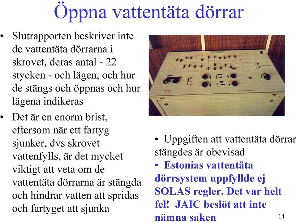 mycket viktigt att veta om de vattentäta dörrarna är stängda och hindrar vatten att spridas och fartyget att sjunka Uppgiften att