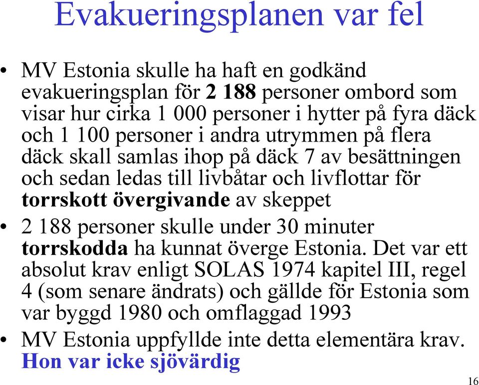 övergivande av skeppet 2 188 personer skulle under 30 minuter torrskodda ha kunnat överge Estonia.