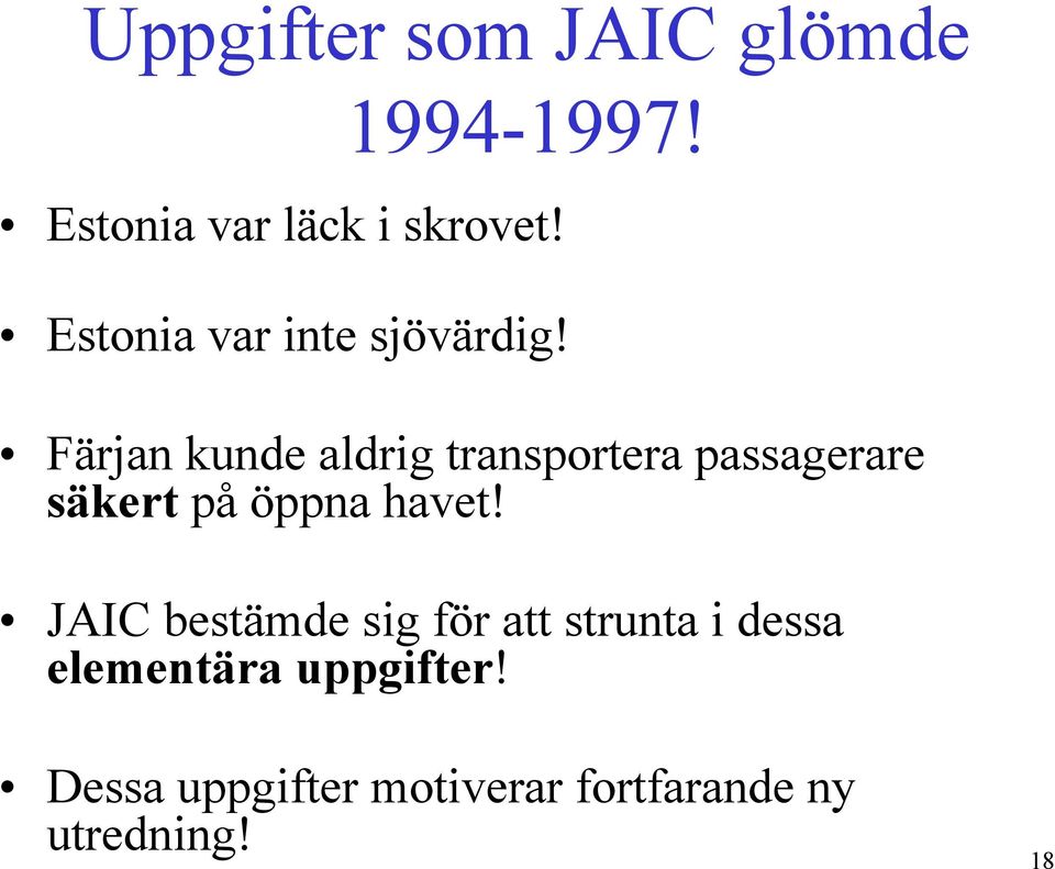 Färjan kunde aldrig transportera passagerare säkert på öppna havet!