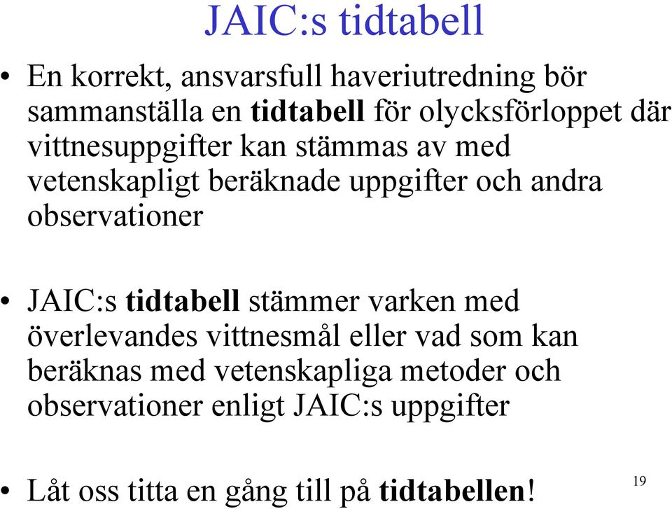 observationer JAIC:s tidtabell stämmer varken med överlevandes vittnesmål eller vad som kan beräknas