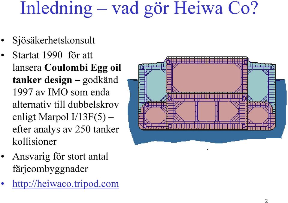 design godkänd 1997 av IMO som enda alternativ till dubbelskrov enligt