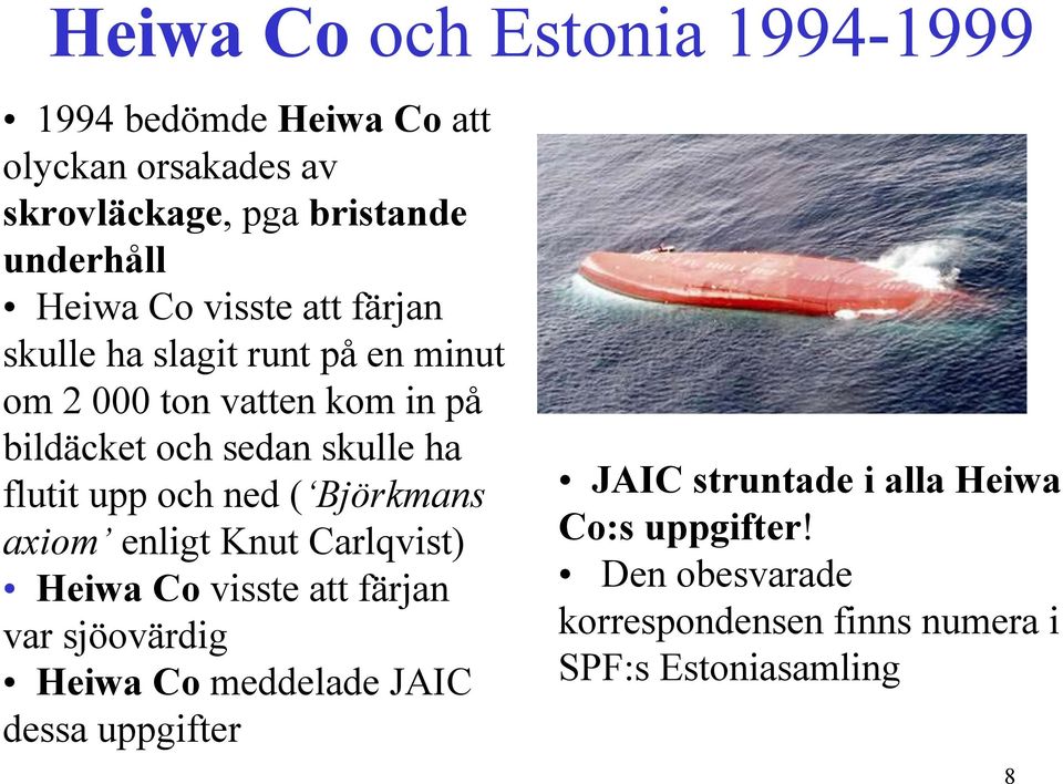 upp och ned ( Björkmans axiom enligt Knut Carlqvist) Heiwa Co visste att färjan var sjöovärdig Heiwa Co meddelade JAIC