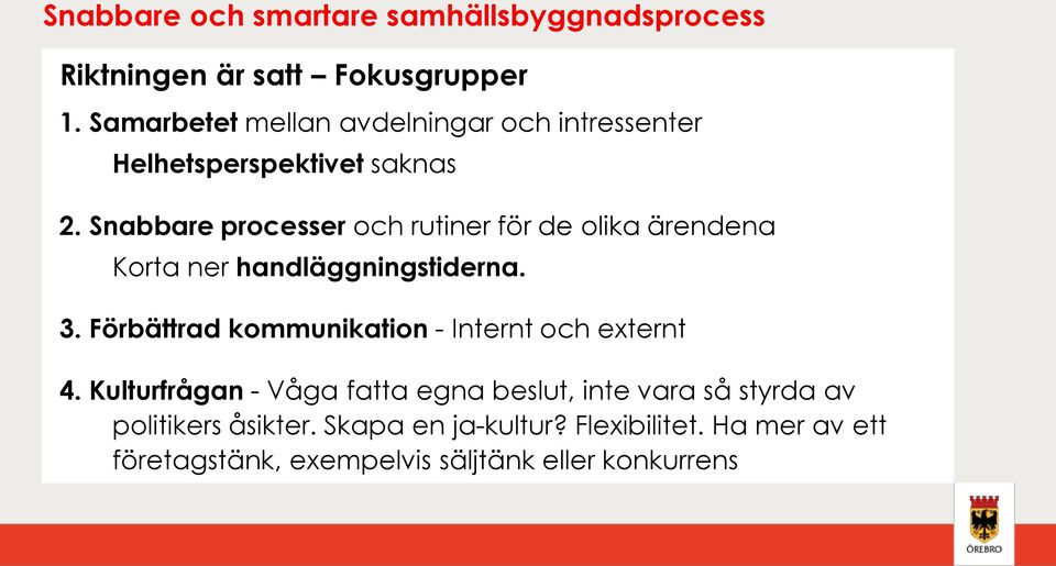 Snabbare processer och rutiner för de olika ärendena Korta ner handläggningstiderna. 3.