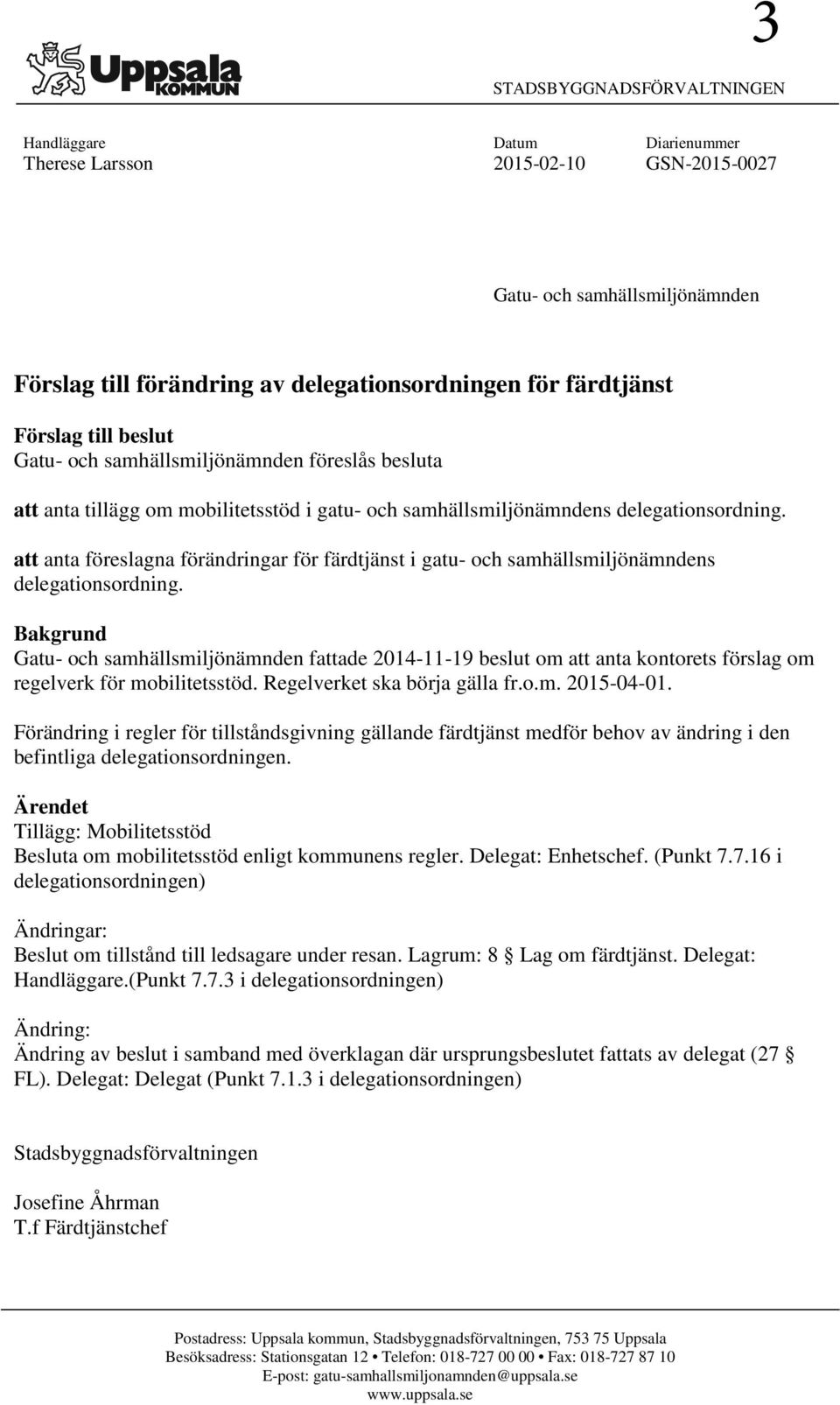 att anta föreslagna förändringar för färdtjänst i gatu- och samhällsmiljönämndens delegationsordning.