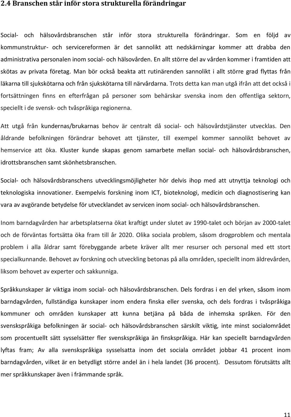 En allt större del av vården kommer i framtiden att skötas av privata företag.
