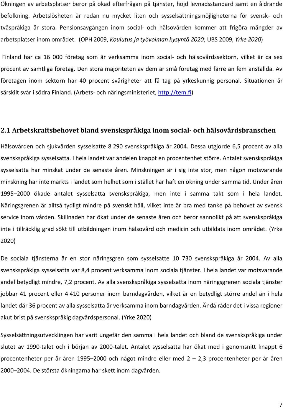 Pensionsavgången inom social- och hälsovården kommer att frigöra mängder av arbetsplatser inom området.
