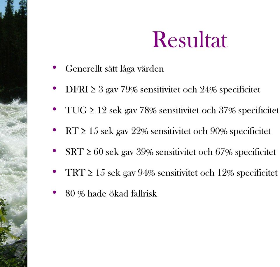 22% sensitivitet och 90% specificitet SRT 60 sek gav 39% sensitivitet och 67%