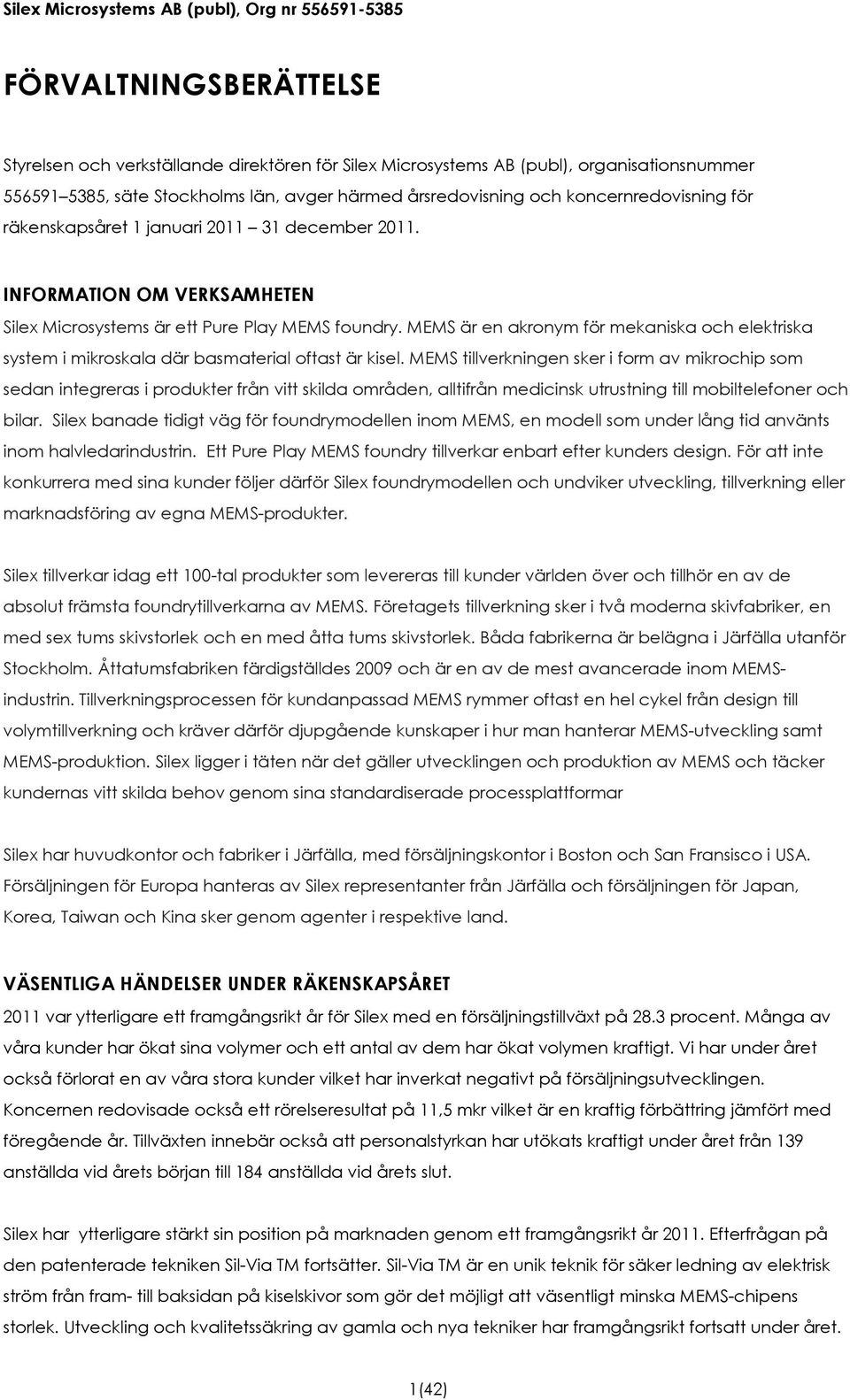 MEMS är en akronym för mekaniska och elektriska system i mikroskala där basmaterial oftast är kisel.